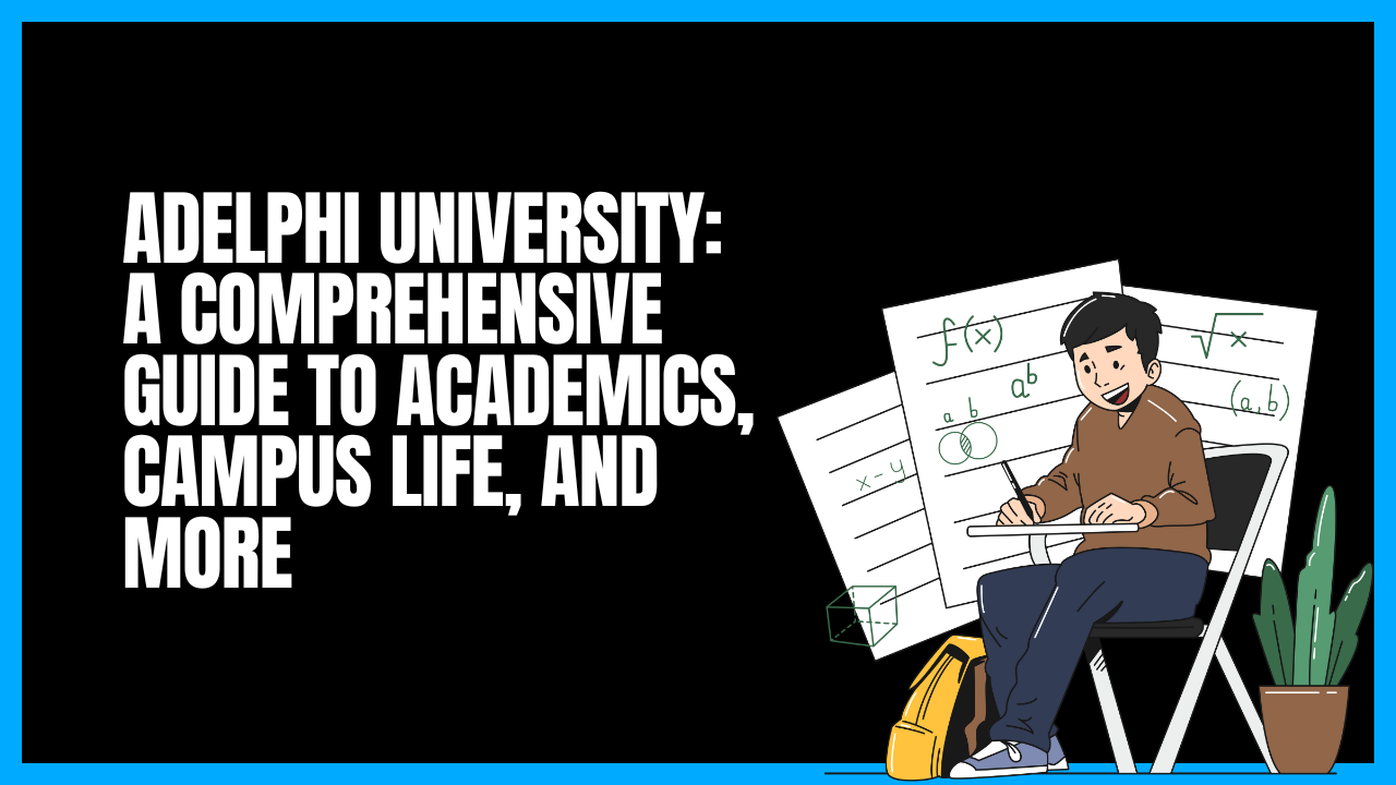Adelphi University: A Comprehensive Guide to Academics, Campus Life, and More