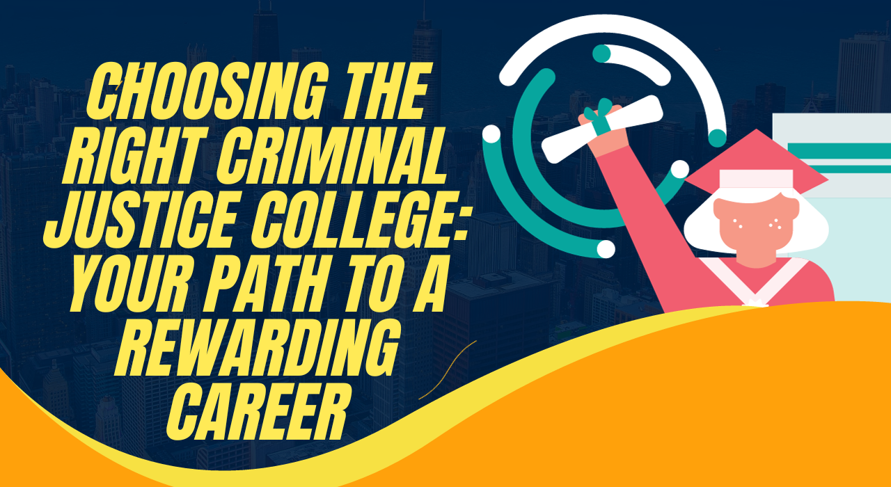 Choosing the Right Criminal Justice College: Your Path to a Rewarding Career
