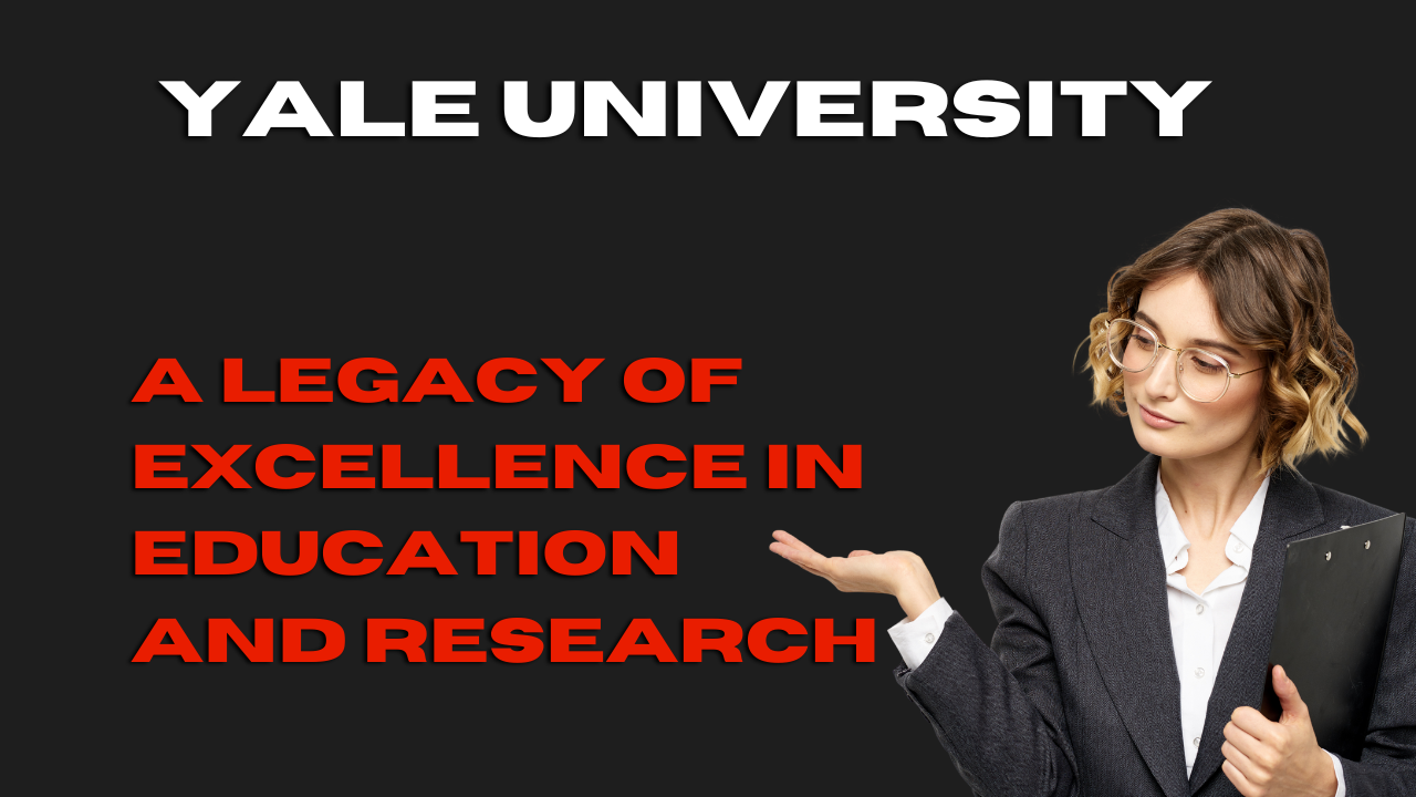 Yale University: A Legacy of Excellence in Education and Research