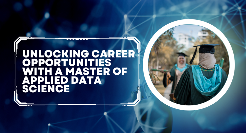 Unlocking Career Opportunities with a Master of Applied Data Science