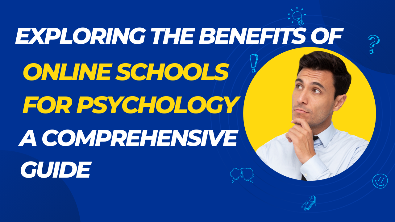 Exploring the Benefits of Online Schools for Psychology: A Comprehensive Guide